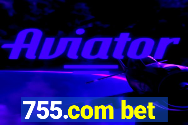 755.com bet