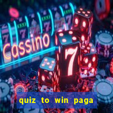 quiz to win paga mesmo quiz money paga mesmo