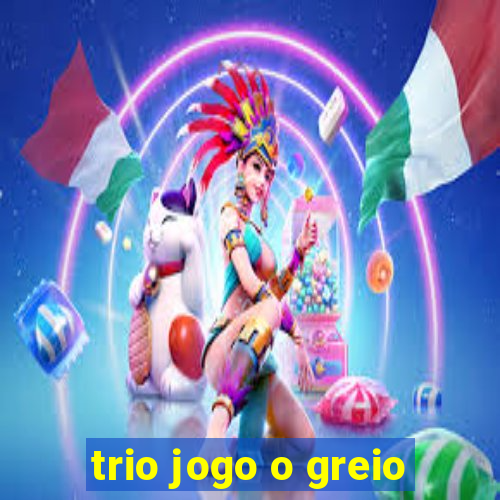 trio jogo o greio