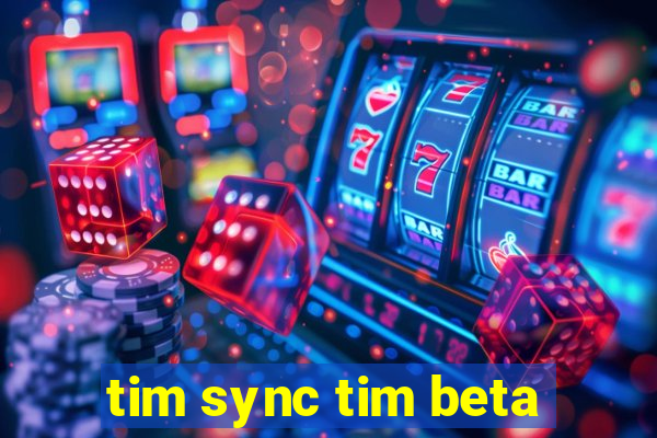 tim sync tim beta