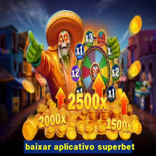 baixar aplicativo superbet