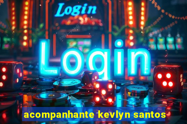 acompanhante kevlyn santos