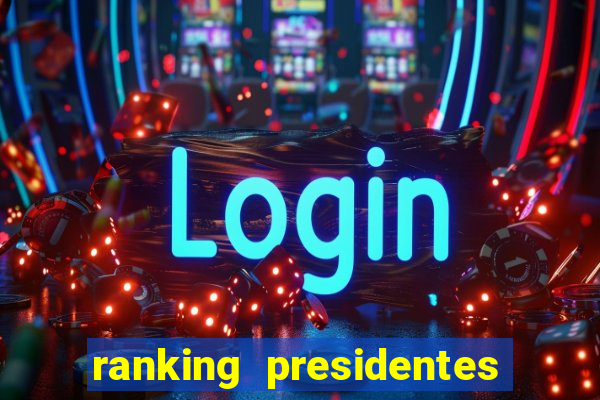 ranking presidentes do brasil