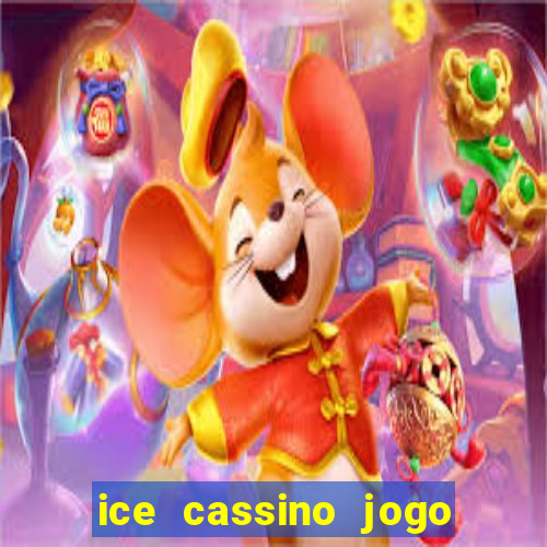 ice cassino jogo de aposta