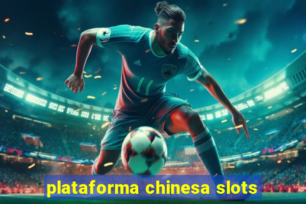 plataforma chinesa slots