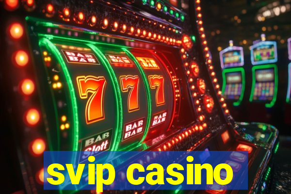 svip casino