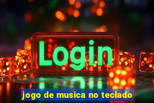 jogo de musica no teclado