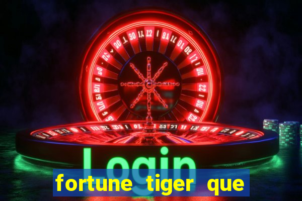 fortune tiger que mais paga