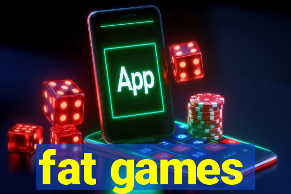 fat games