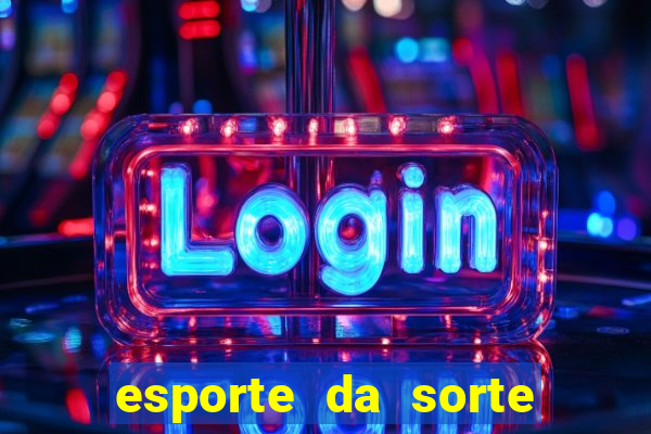 esporte da sorte deposito minimo