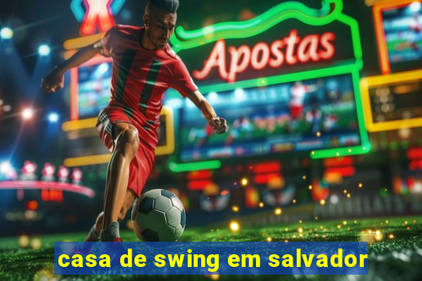 casa de swing em salvador