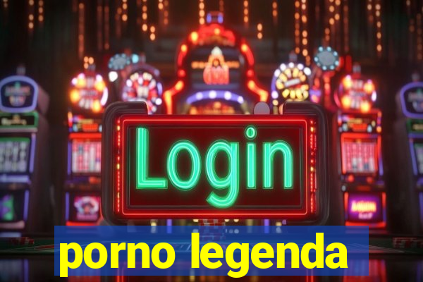 porno legenda