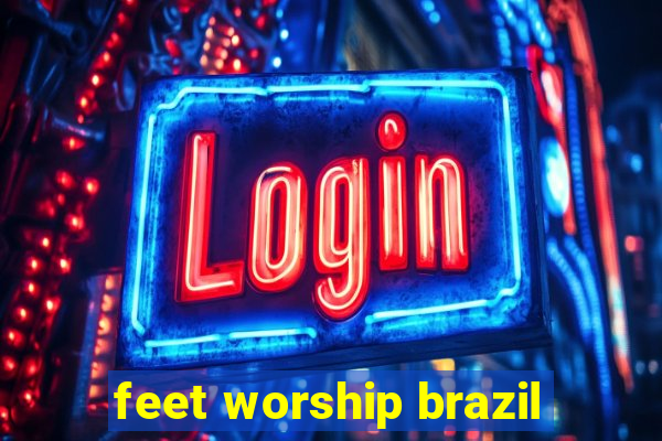 feet worship brazil