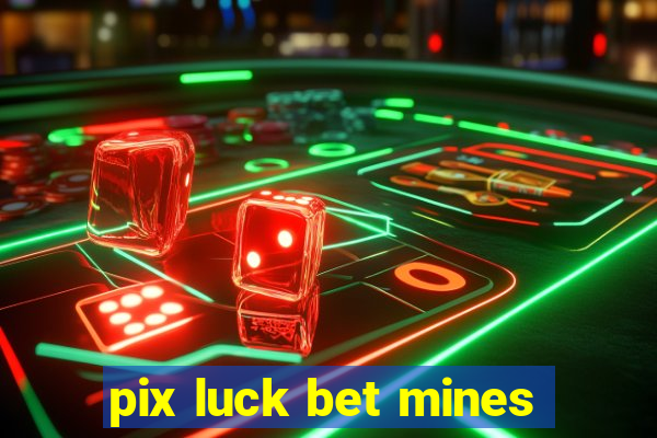 pix luck bet mines