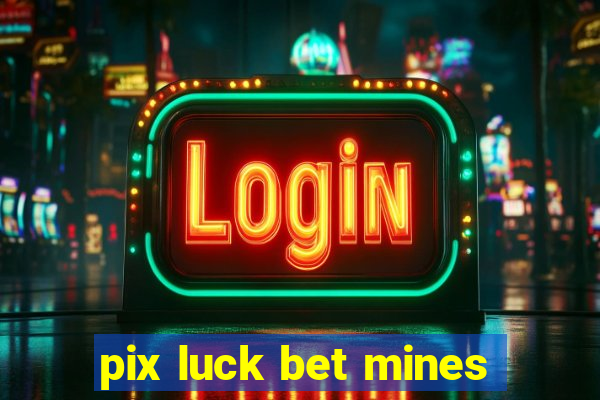 pix luck bet mines