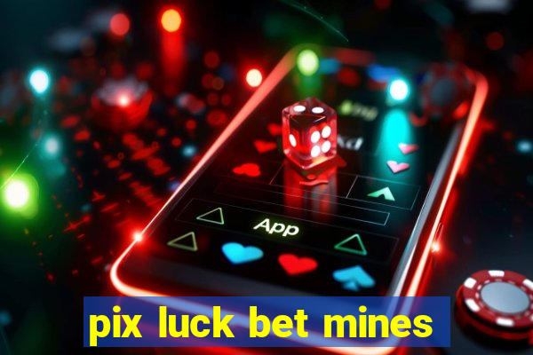 pix luck bet mines