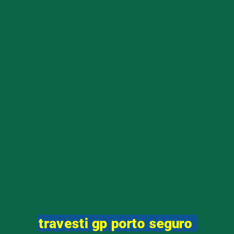 travesti gp porto seguro