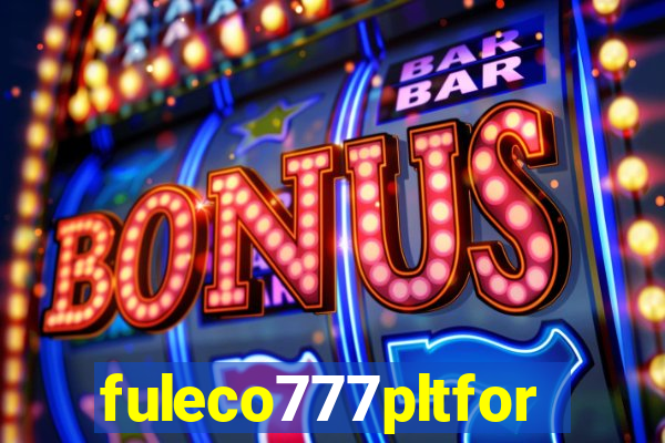 fuleco777pltfor