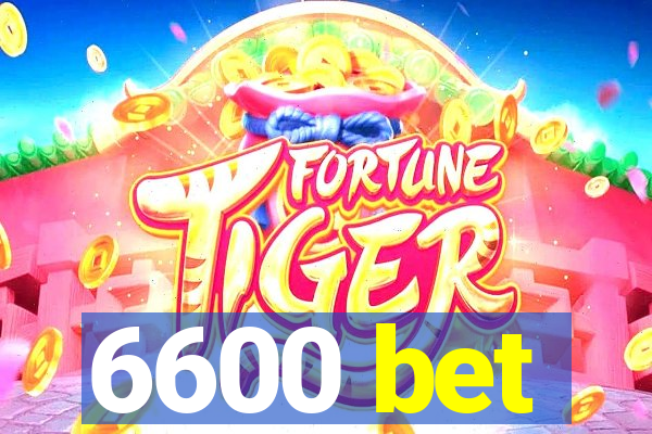 6600 bet