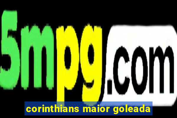 corinthians maior goleada