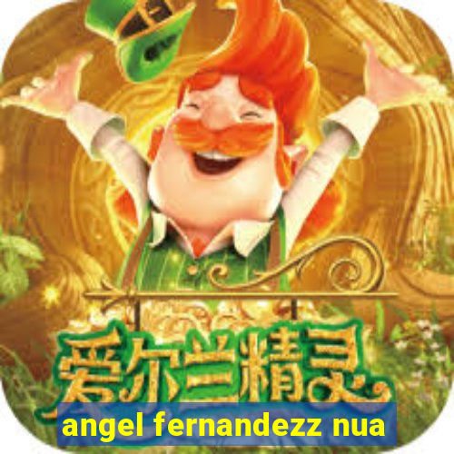 angel fernandezz nua