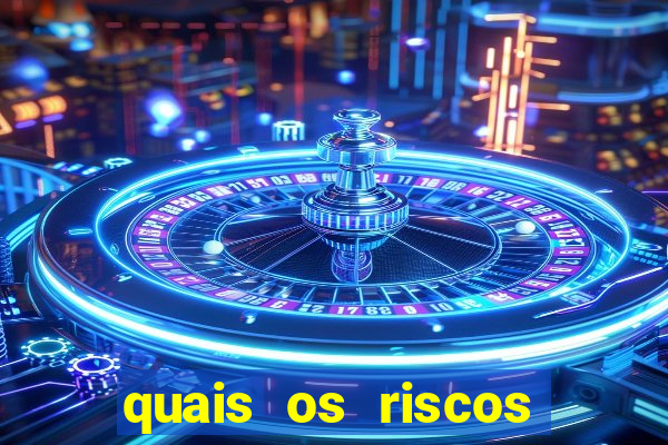 quais os riscos dos jogos de aposta