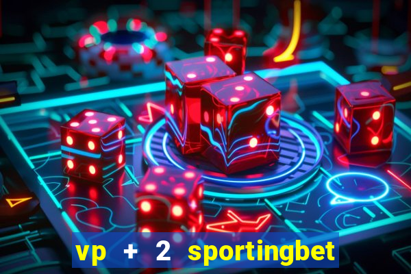 vp + 2 sportingbet o que significa