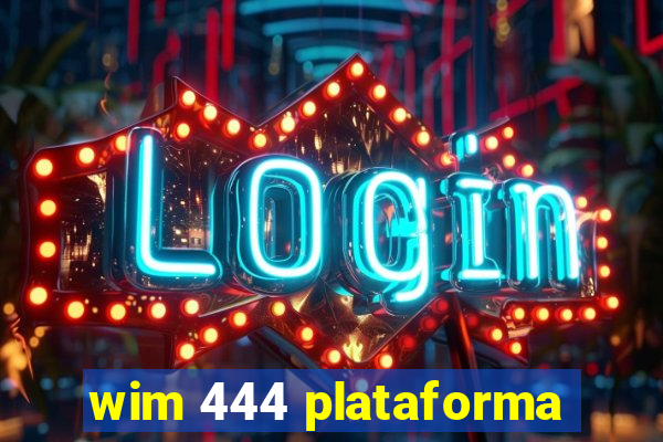 wim 444 plataforma