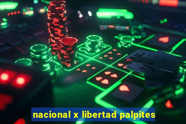 nacional x libertad palpites