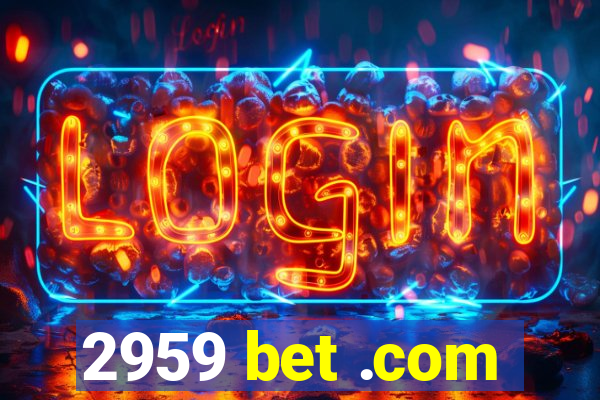 2959 bet .com