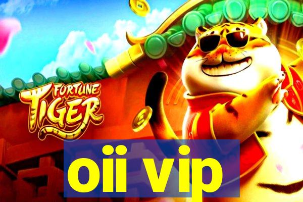 oii vip