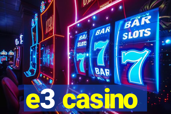 e3 casino