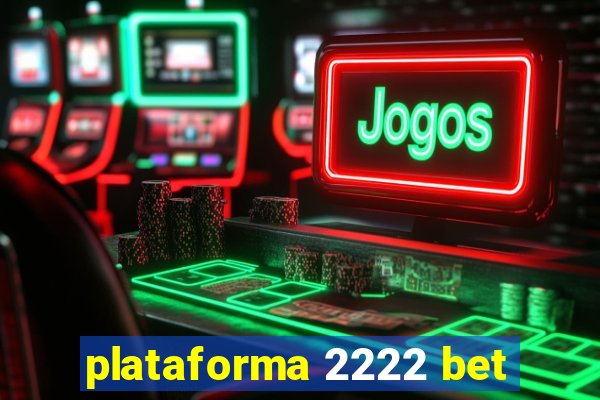 plataforma 2222 bet