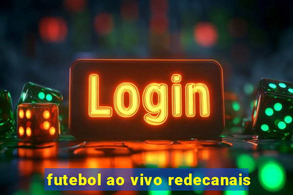 futebol ao vivo redecanais