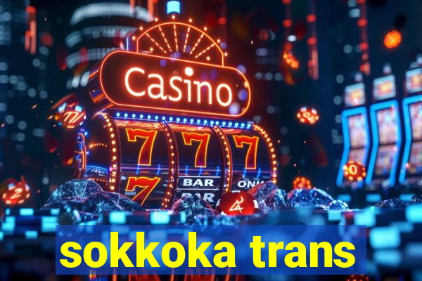 sokkoka trans