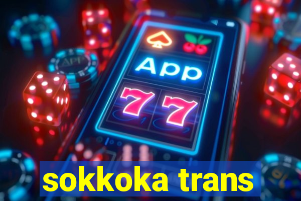 sokkoka trans