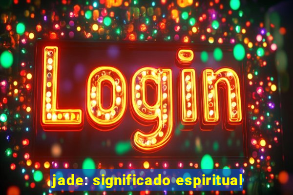 jade: significado espiritual