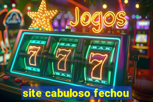 site cabuloso fechou