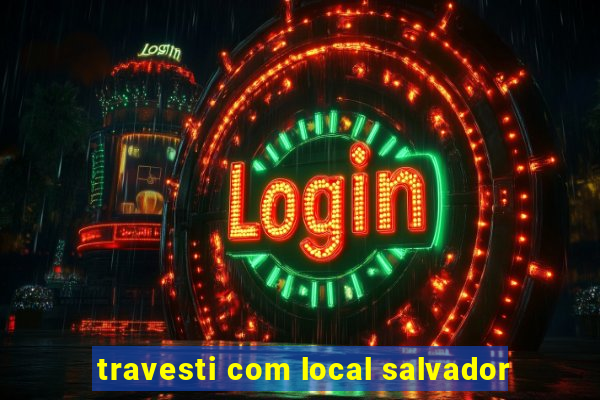 travesti com local salvador