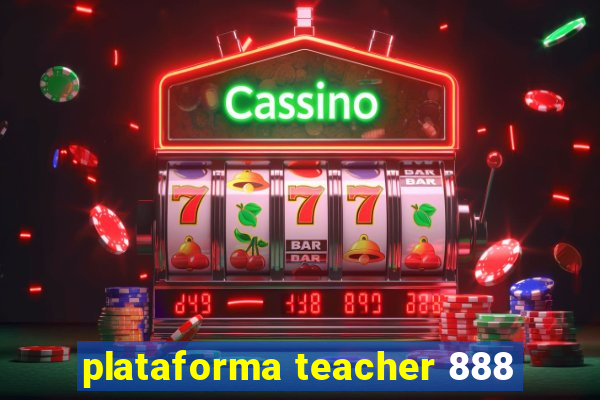 plataforma teacher 888