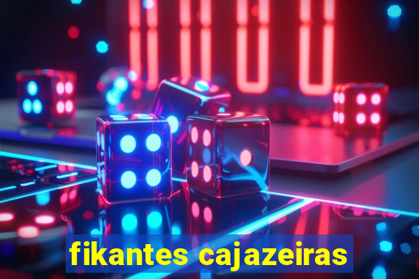 fikantes cajazeiras