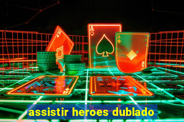 assistir heroes dublado