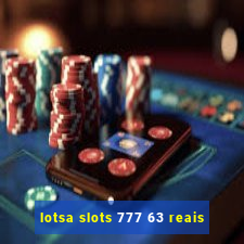 lotsa slots 777 63 reais