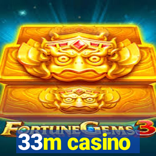 33m casino