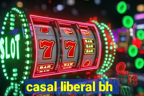 casal liberal bh