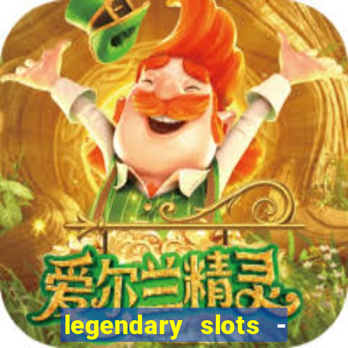 legendary slots - casino games