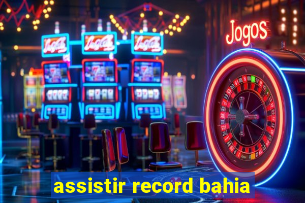 assistir record bahia