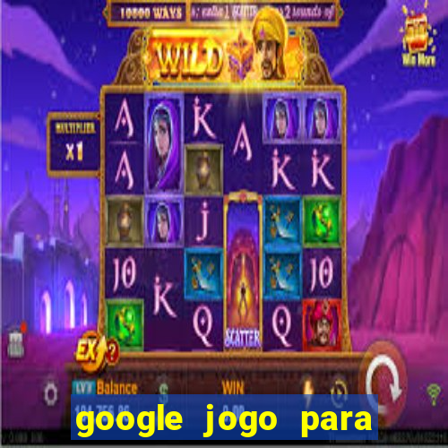 google jogo para ganhar dinheiro