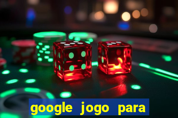 google jogo para ganhar dinheiro