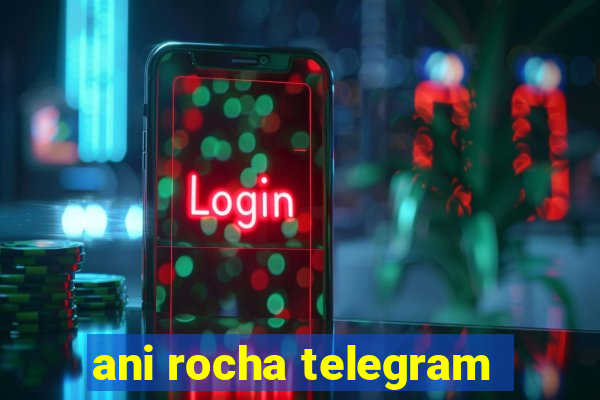 ani rocha telegram